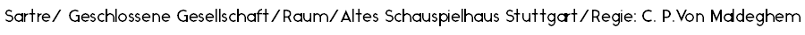 Sartre/ Geschlossene Gesellschaft/Raum/Altes Schauspielhaus Stuttgart/Regie: C. P.Von Maldeghem