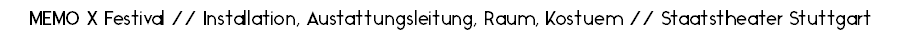 MEMO X Festival // Installation, Austattungsleitung, Raum, Kostuem // Staatstheater Stuttgart